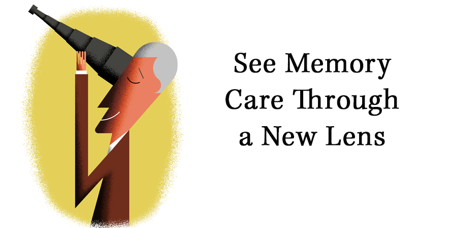 See Memory Care Through a New Lens